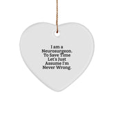 Funny Neurosurgeon Gifts from Men, Gifts for Neurosurgeon, Heart Ornament with I Am A Neurosurgeon. To Save Time Let's Just Assume I'm Never Wrong. Quote, Christmas Unique Gifts - Image 1